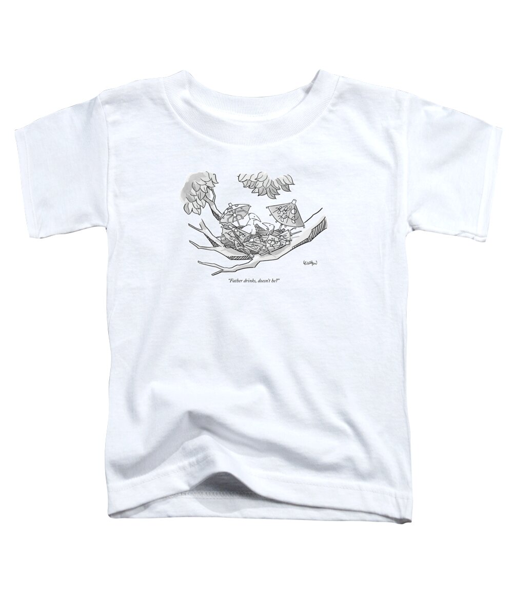 father Drinks Toddler T-Shirt featuring the drawing Father drinks doesnt he by Robert Leighton