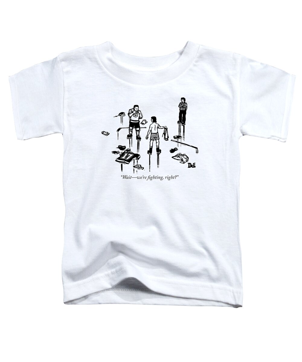 waitwe're Fighting Toddler T-Shirt featuring the drawing Fighting by Drew Dernavich