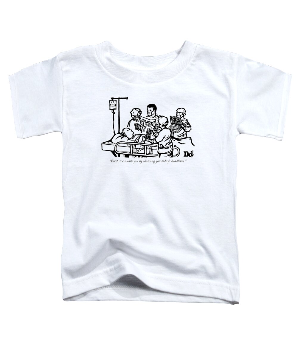 first Toddler T-Shirt featuring the drawing First we numb you by Drew Dernavich