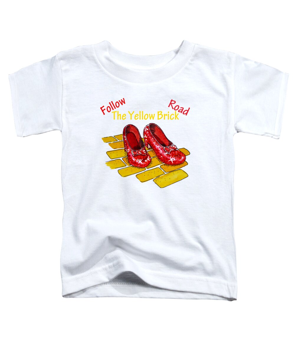 Follow The Yellow Brick Road Toddler T-Shirt featuring the painting Follow The Yellow Brick Road Ruby Slippers Wizard Of Oz by Irina Sztukowski