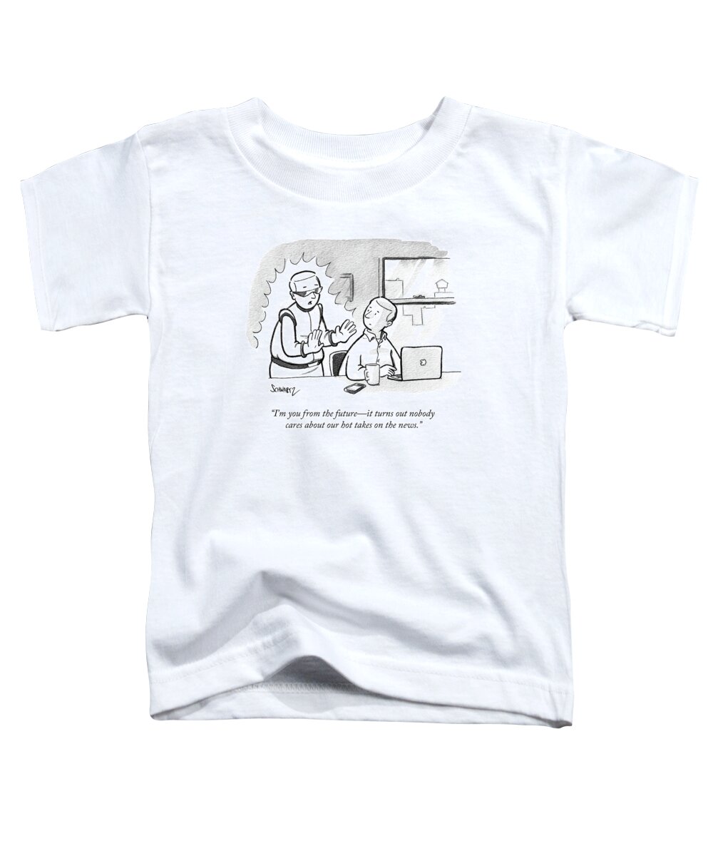 i'm You From The Future�it Turns Out Nobody Cares About Our Hot Takes On The News.� Toddler T-Shirt featuring the drawing Future Self by Benjamin Schwartz