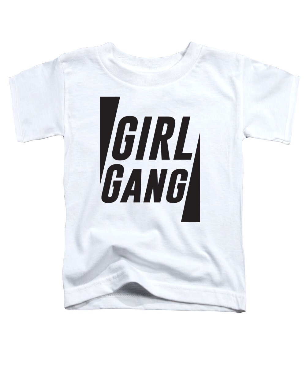 Girl Gang Toddler T-Shirt featuring the digital art Girl Gang - Minimalist Print - Black and White - Typography - Quote Poster by Studio Grafiikka