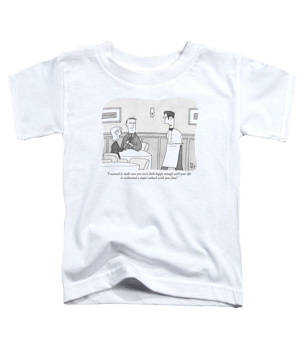 “i Wanted To Make Sure You Were Both Happy Enough With Your Life To Withstand A Major Setback With Your Food.” Toddler T-Shirt featuring the drawing Happy enough by Peter C Vey