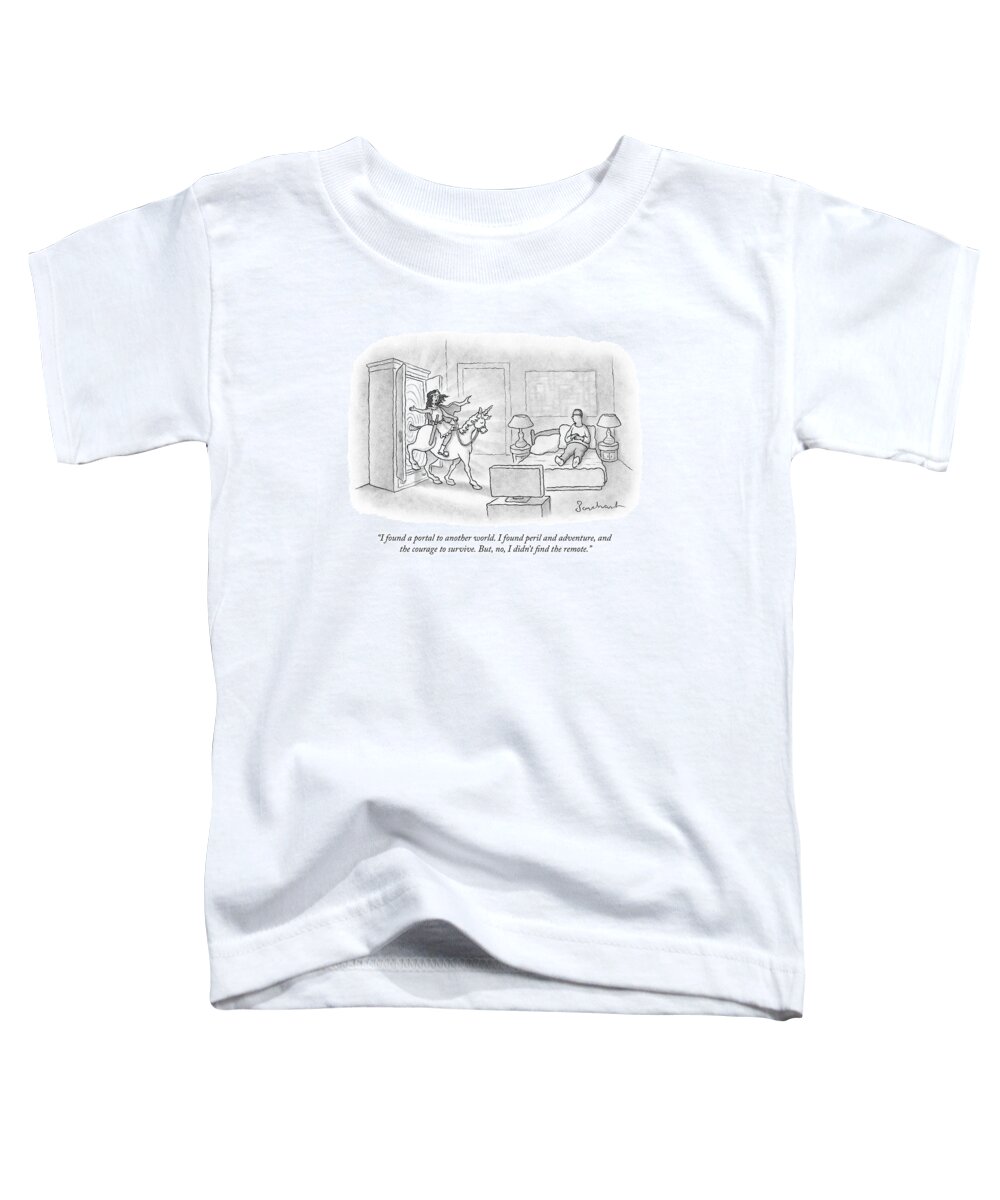 i Found A Portal To Another World. I Found Peril And Adventure Toddler T-Shirt featuring the drawing I found a portal to another world by David Borchart