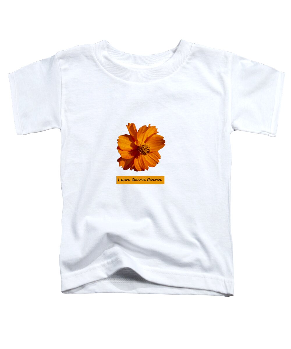 Orange Cosmos Flower Toddler T-Shirt featuring the photograph I Love Orange Cosmos 2018-1 by Thomas Young