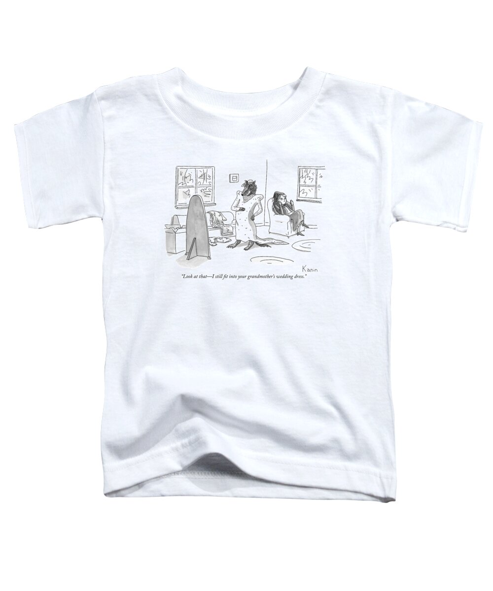 look At Thati Still Fit Into Your Grandmother's Wedding Dress. Toddler T-Shirt featuring the drawing I still fit into your grandmothers wedding dress by Zachary Kanin