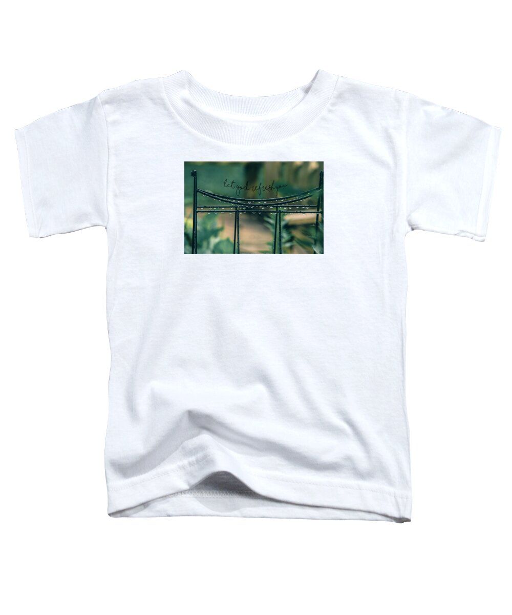 Photo Art Print Toddler T-Shirt featuring the photograph Let God Refresh You by Bonnie Bruno