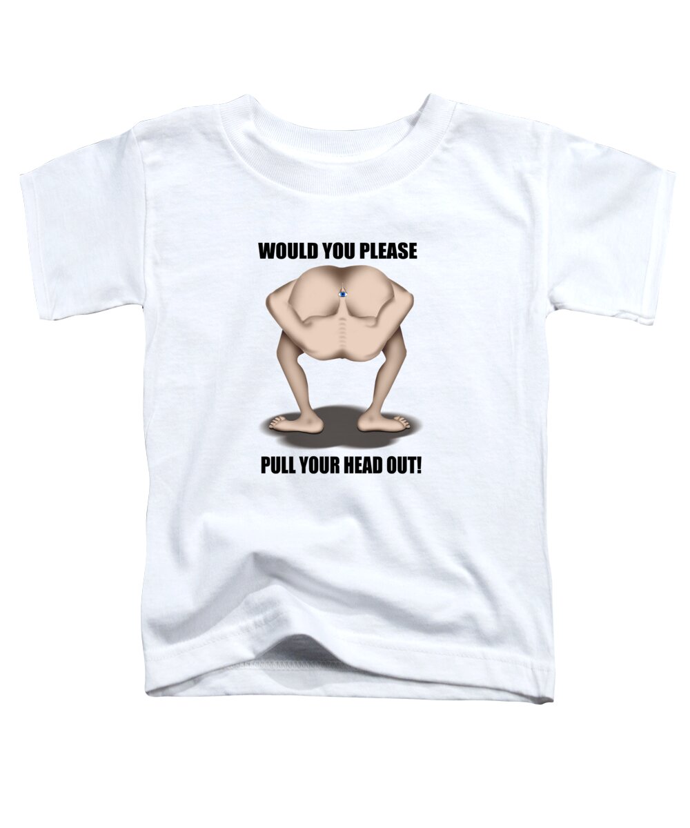 T-shirt Toddler T-Shirt featuring the digital art Pull Your Head Out 2 by Mike McGlothlen