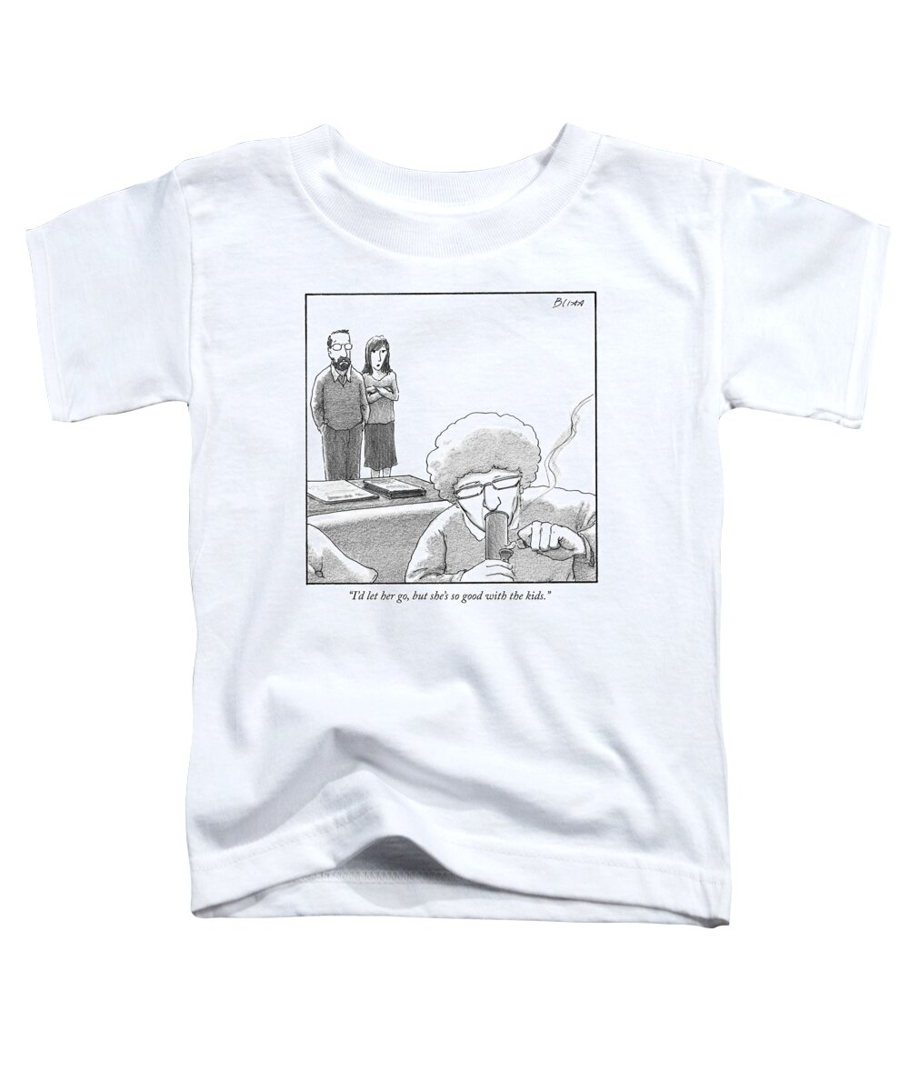 i'd Let Her Go Toddler T-Shirt featuring the drawing She is so good with the kids by Harry Bliss