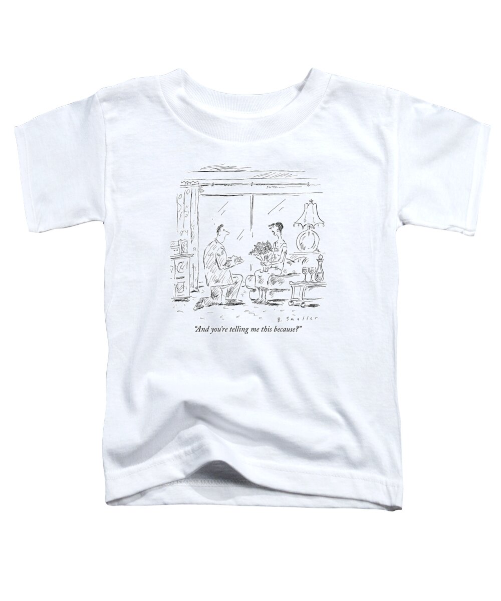 and You're Telling Me This Because? Toddler T-Shirt featuring the drawing Telling Me This by Barbara Smaller