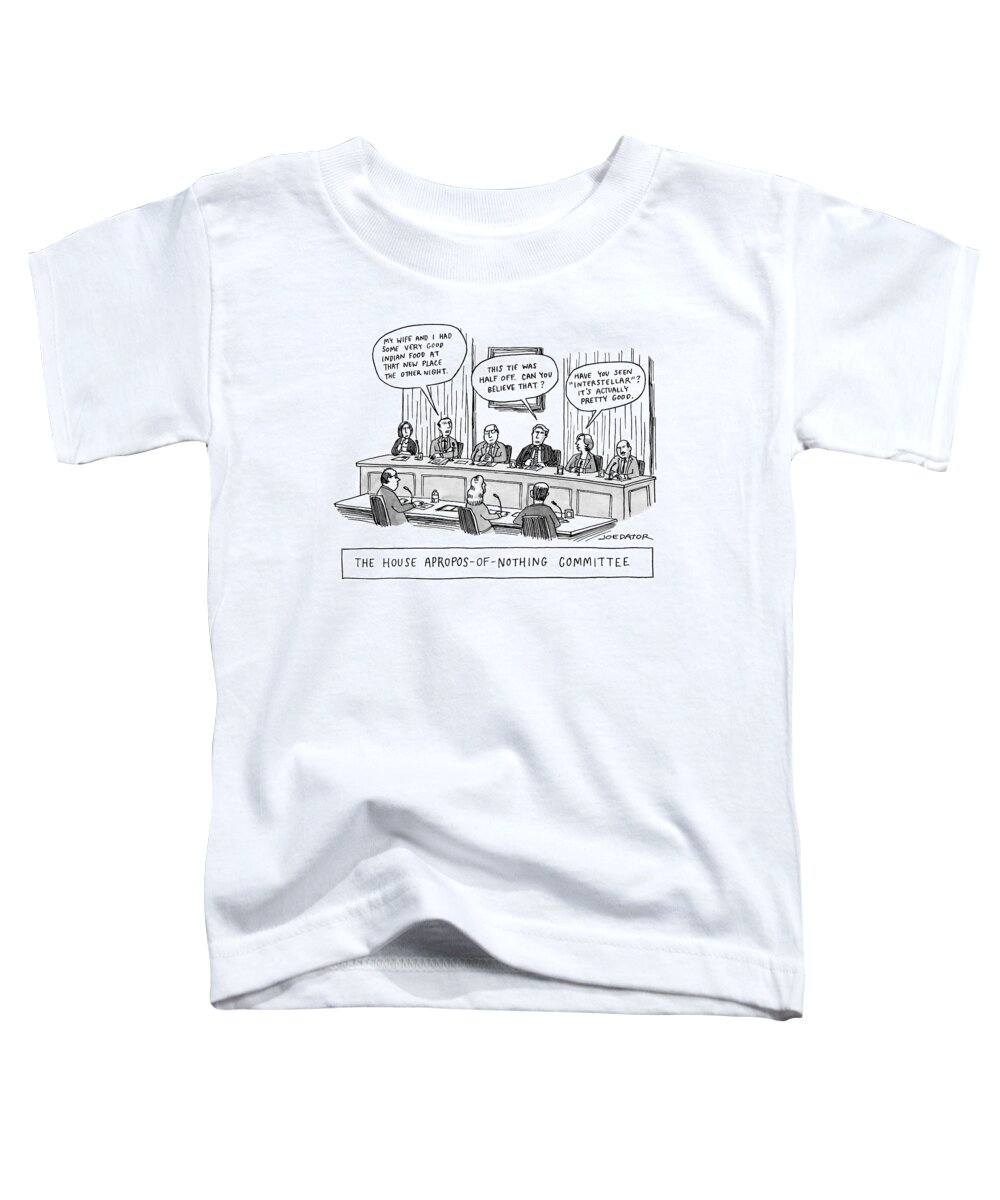 The House Apropros-of-nothing Committee Toddler T-Shirt featuring the drawing The House Apropos-of Nothing Committee by Joe Dator
