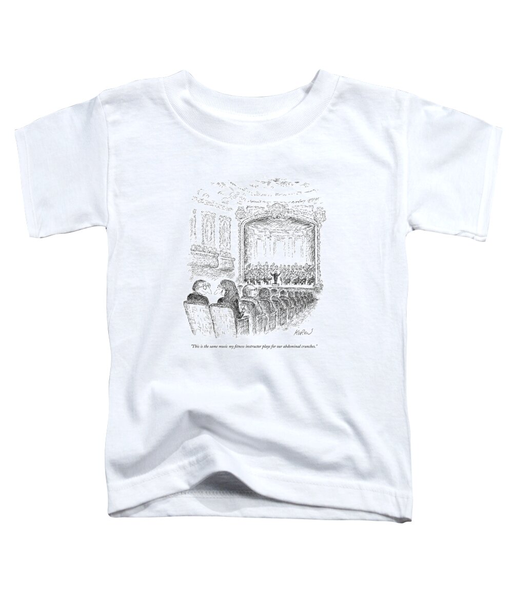 this Is The Music My Fitness Instructor Plays For Abdominal Crunches! Toddler T-Shirt featuring the drawing This is the music my fitness instructor plays for abdominal crunches by Edward Koren