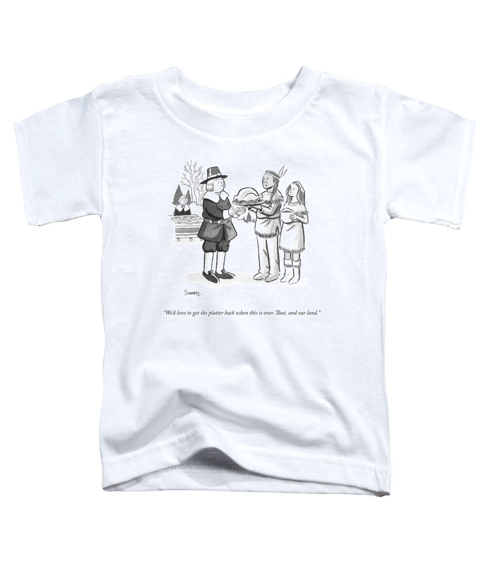 we'd Love To Get The Platter Back When This Is Over. That Toddler T-Shirt featuring the drawing We would love to get the platter back when this is over by Benjamin Schwartz