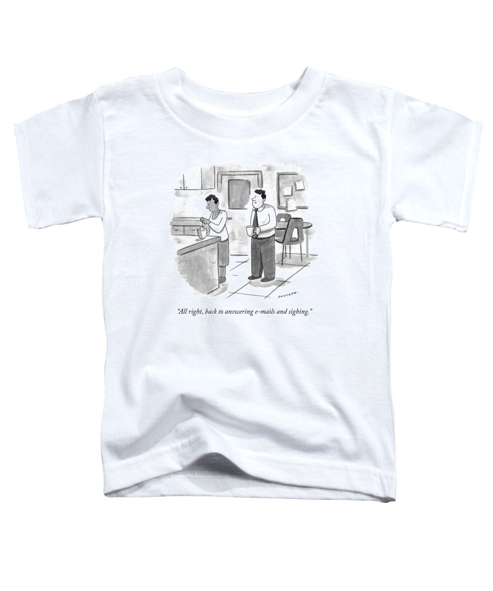 “all Right Toddler T-Shirt featuring the drawing Answering E-mails and Sighing by Drew Panckeri