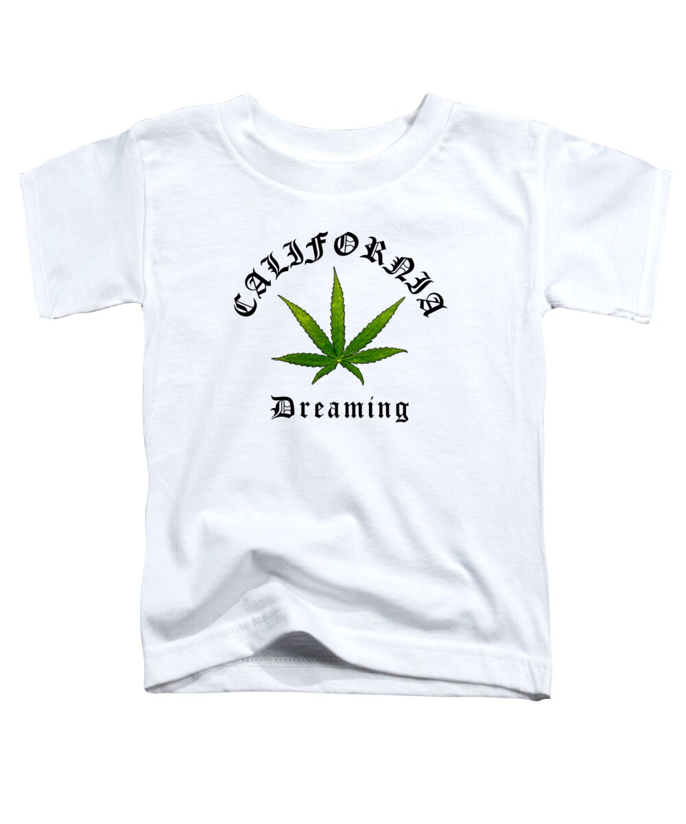 California Dreaming Toddler T-Shirt featuring the digital art California Green Cannabis Pot Leaf, California Dreaming Original, California Streetwear by Kathy Anselmo