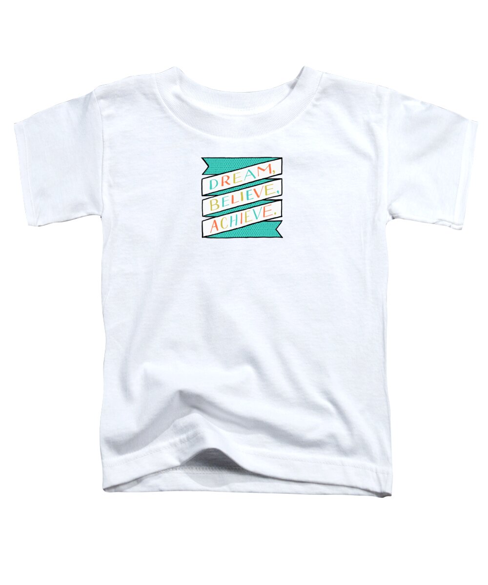 Dream Toddler T-Shirt featuring the painting Dream Believe Achieve by Jen Montgomery