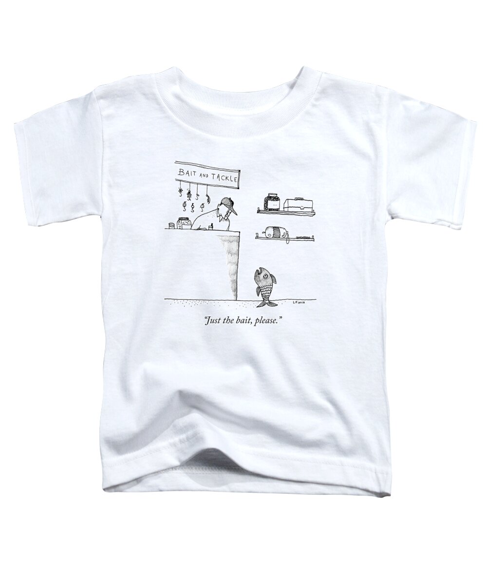 just The Bait Toddler T-Shirt featuring the drawing Just the bait please by Liana Finck