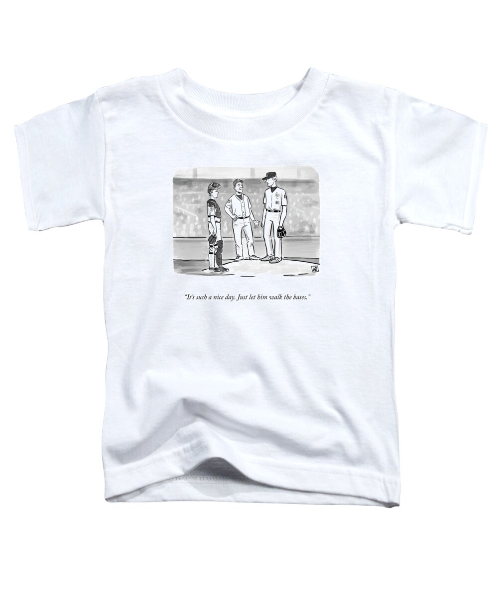it's Such A Nice Day. Just Let Him Walk The Bases. Baseball Toddler T-Shirt featuring the drawing Let Him Walk by Pia Guerra and Ian Boothby
