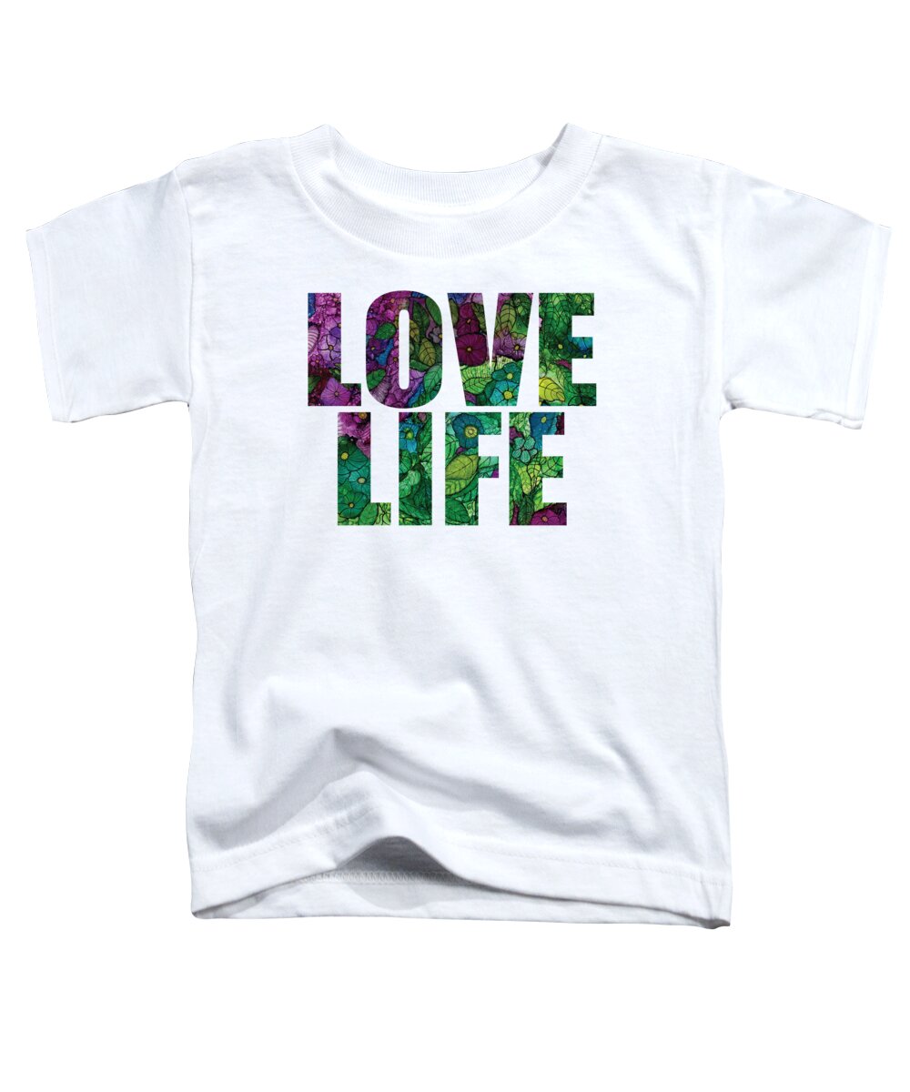 Word Art Toddler T-Shirt featuring the digital art Love Life Fantasy Flowers by Conni Schaftenaar