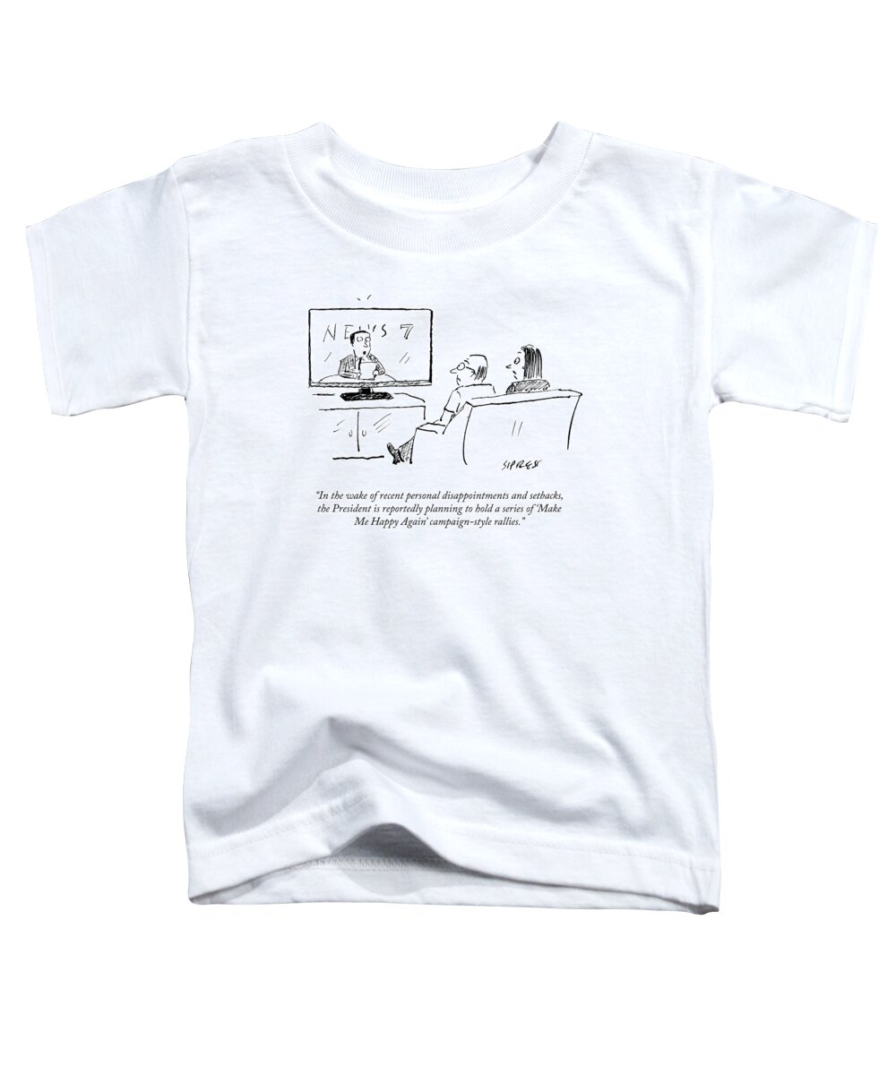 In The Wake Of Recent Personal Disappointments And Setbacks Toddler T-Shirt featuring the drawing Make Me Happy Again by David Sipress