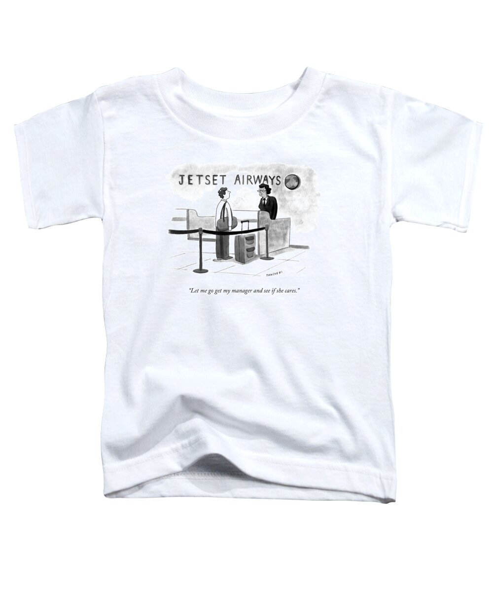 let Me Go Get My Manager And See If She Cares. Airline Toddler T-Shirt featuring the drawing My Manager by Drew Panckeri