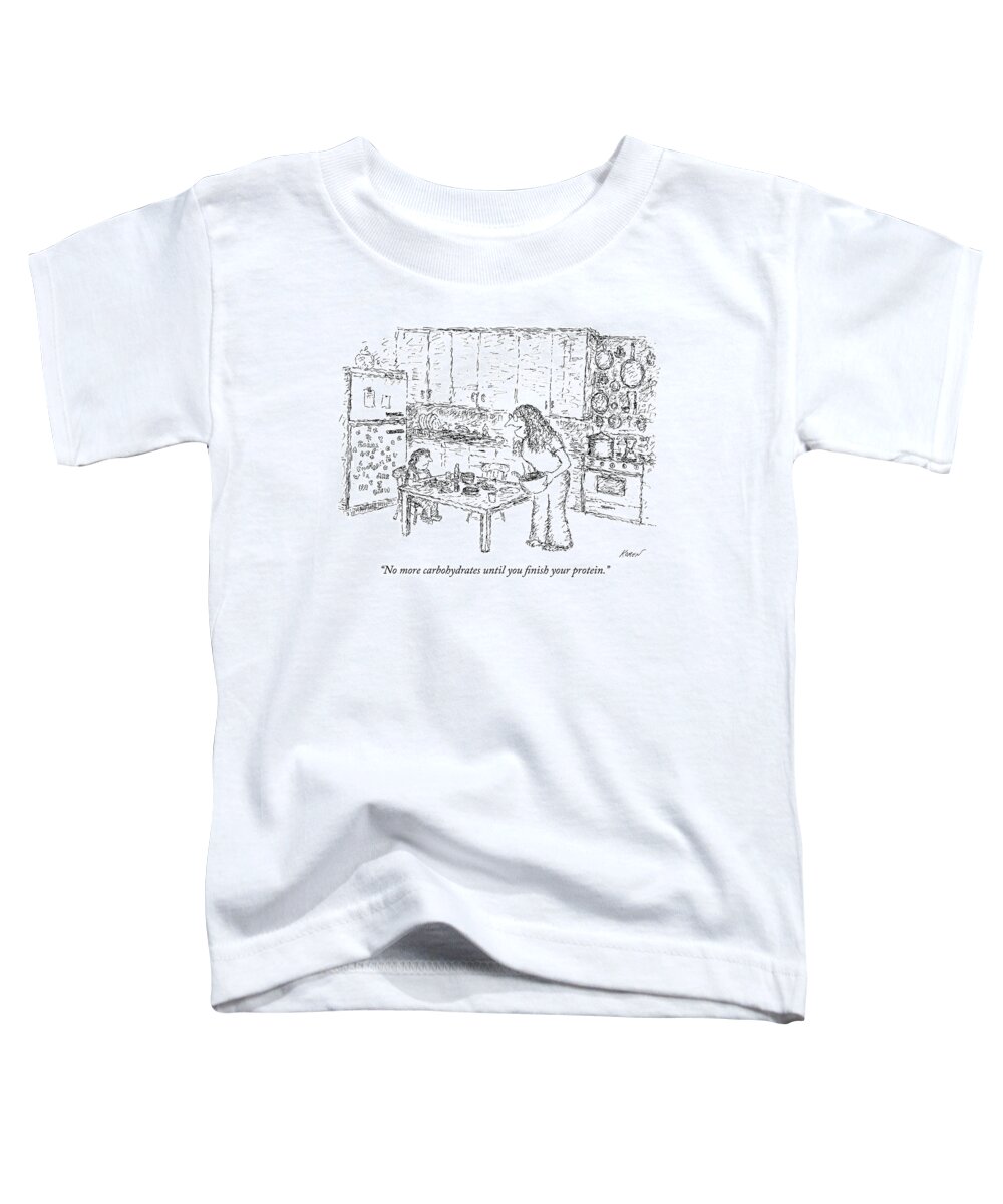 “no More Carbohydrates Until You ﬁnish Your Protein.” Kitchen Toddler T-Shirt featuring the drawing No More Carbohydrates by Edward Koren