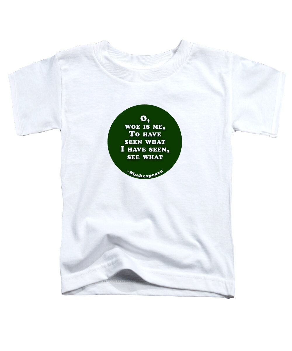 O Toddler T-Shirt featuring the digital art O, woe is me #shakespeare #shakespearequote by TintoDesigns