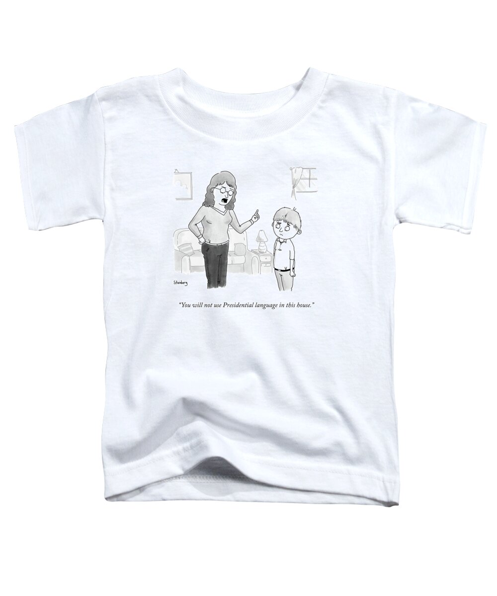 You Will Not Use Presidential Language In This House. Toddler T-Shirt featuring the drawing Presidential Language by Avi Steinberg