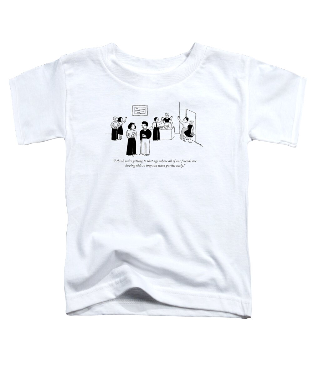 “i Think We’re Getting To That Age Where All Of Our Friends Are Having Kids So They Can Leave Parties Early.” Couple Toddler T-Shirt featuring the drawing Reasons For Having Kids by Elisabeth McNair