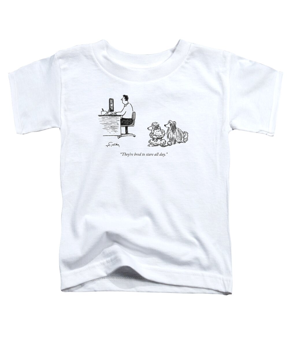 “they’re Bred To Stare All Day.” Dog Toddler T-Shirt featuring the drawing They're Bred To Stare by Mike Twohy