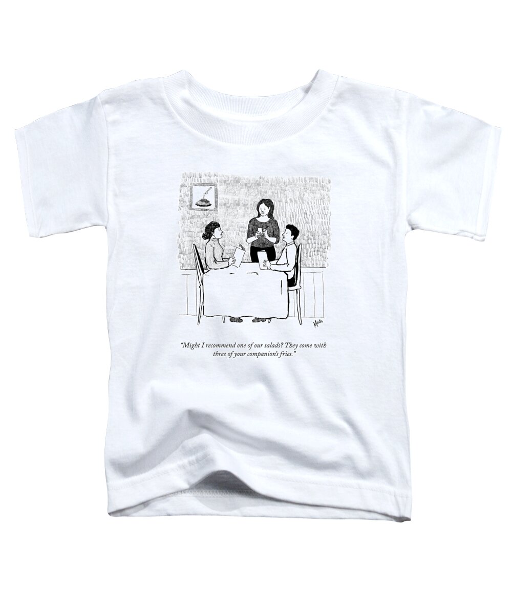 “might I Recommend One Of Our Salads? They Come With Three Of Your Companion’s Fries.” Toddler T-Shirt featuring the drawing Your Companion's Fries by Madeline Horwath