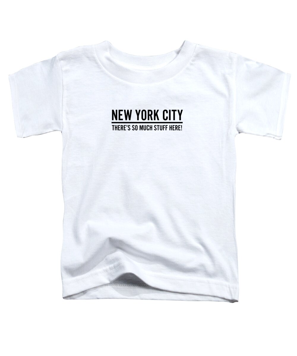 New York City Toddler T-Shirt featuring the digital art Funny New York So Much Stuff Here #2 by Jacob Zelazny