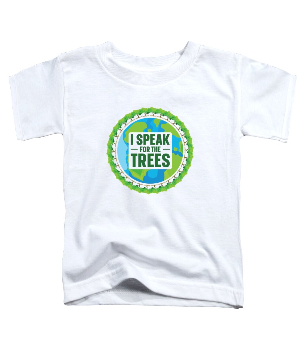 Planet Earth Toddler T-Shirt featuring the digital art I Speak For The Trees Earth Planet Climate Change #4 by Toms Tee Store