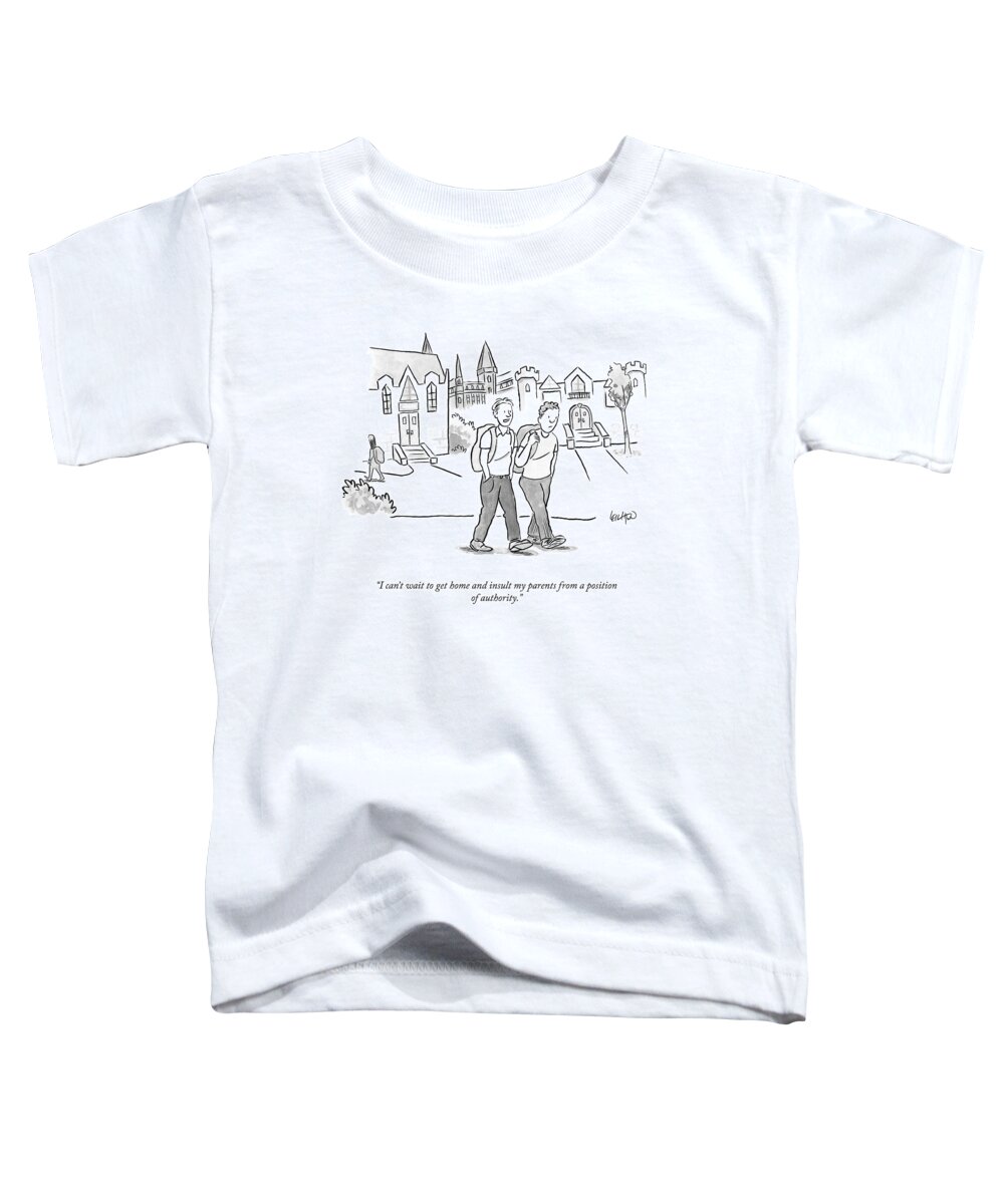 i Can't Wait To Get Home And Insult My Parents From A Position Of Authority. Toddler T-Shirt featuring the drawing A Position Of Authority by Robert Leighton