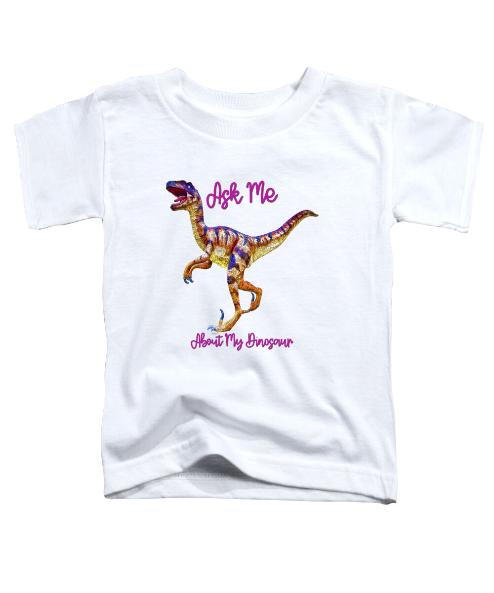 Dinosaur Toddler T-Shirt featuring the mixed media Ask Me About My Dinosaur by Lena Owens - OLena Art Vibrant Palette Knife and Graphic Design