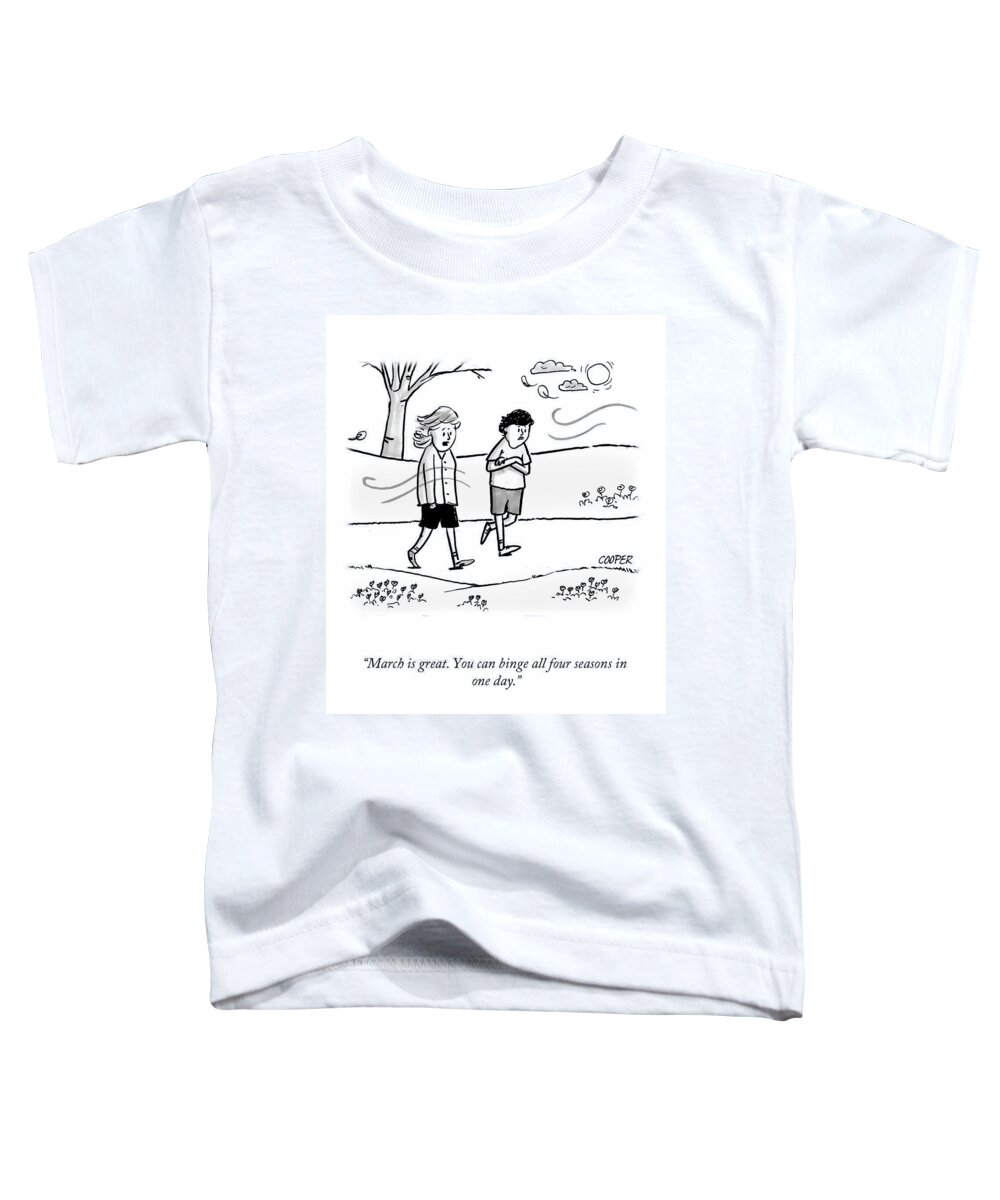 “march Is Great. You Can Binge All Four Seasons In Toddler T-Shirt featuring the drawing Binge all Four Seasons by Nathan Cooper