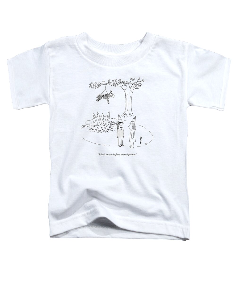 i Don't Eat Candy From Animal Piñatas. Toddler T-Shirt featuring the drawing Candy From Animal Pinatas by Jose Arroyo