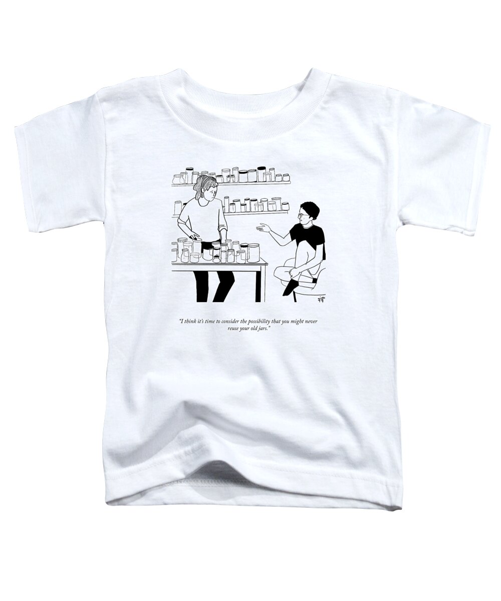 I Think It's Time To Consider The Possibility That You Might Never Reuse Your Old Jars. Toddler T-Shirt featuring the drawing Consider The Possibility by Sophie Lucido Johnson and Sammi Skolmoski