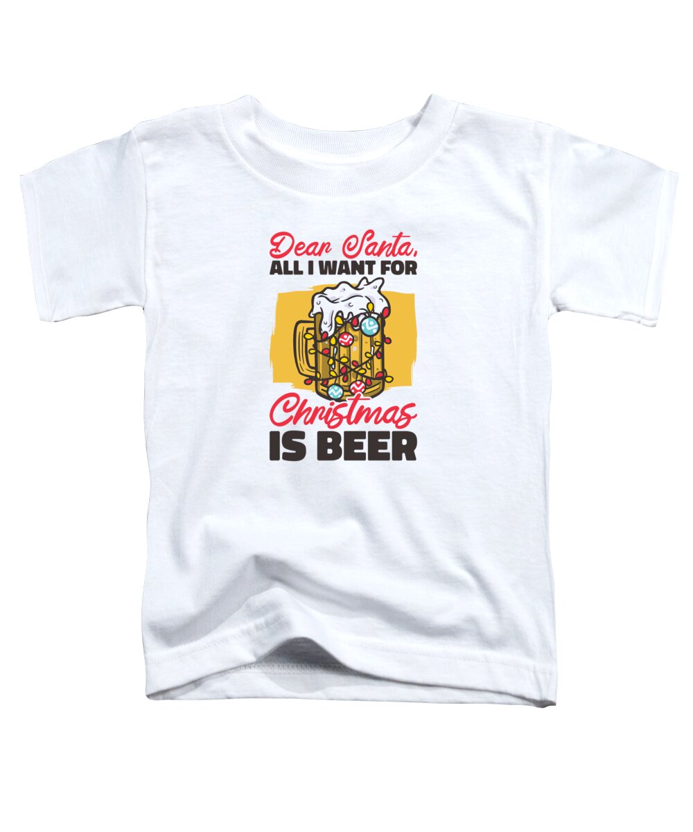 Dear Santa Toddler T-Shirt featuring the digital art Dear Santa Christmas Beer Drinking Beer Lover Holiday by Toms Tee Store