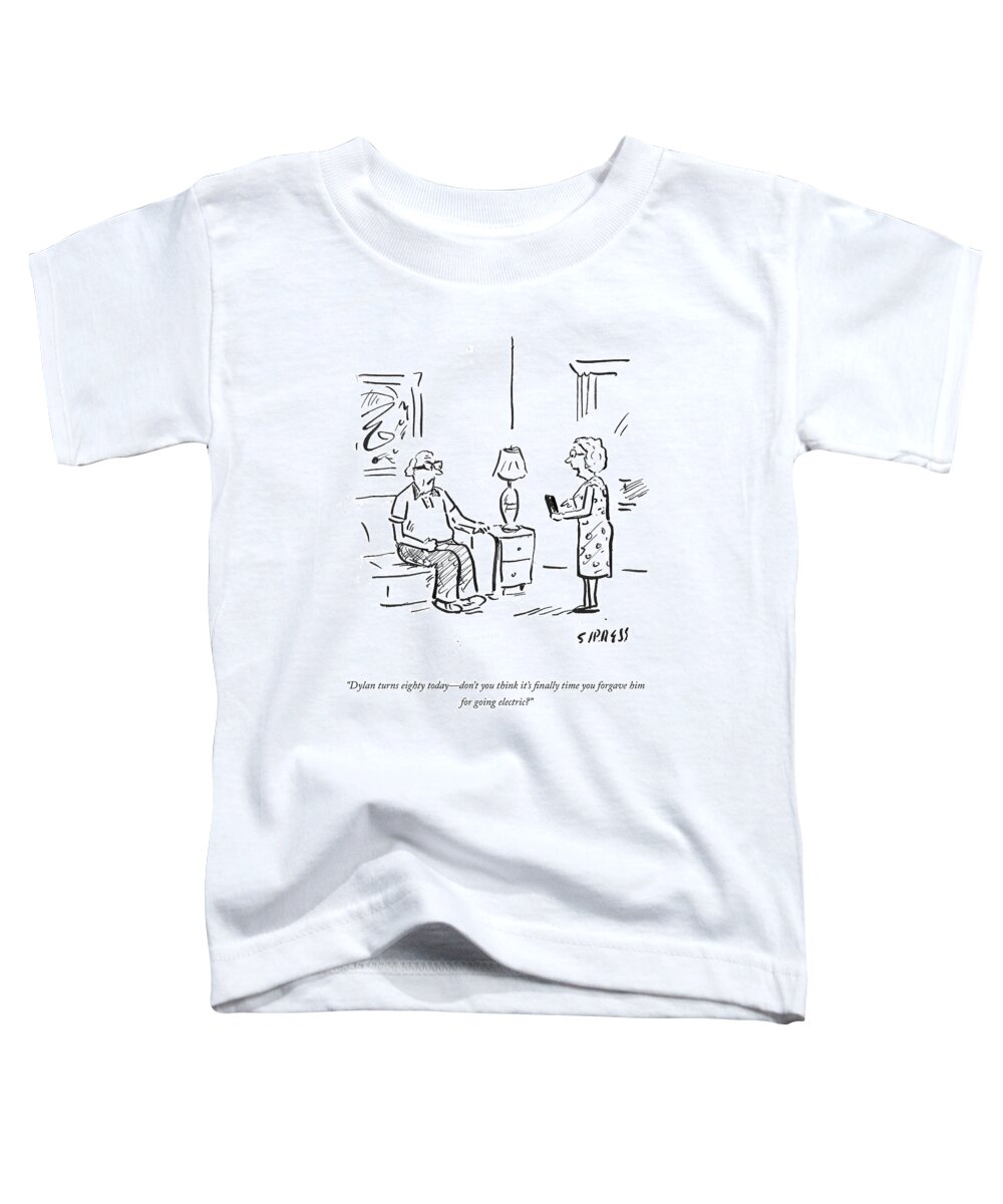dylan Turns Eighty Todaydon't You Think It's Finally Time You Forgave Him For Going Electric? Toddler T-Shirt featuring the drawing Dylan Turns Eighty by David Sipress