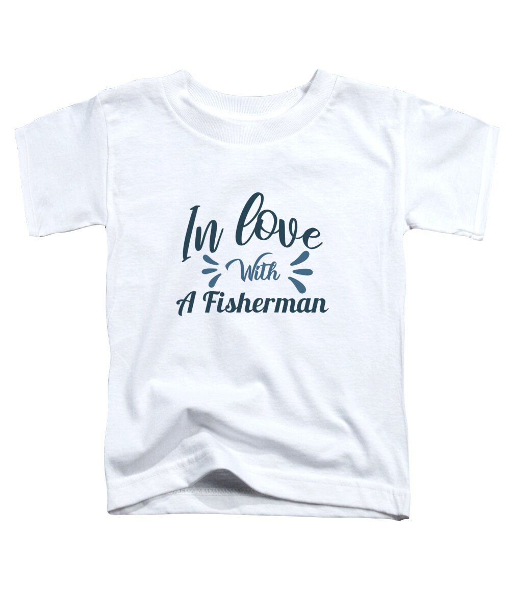 Fishing Toddler T-Shirt featuring the digital art Fishing - In Love With a Fisherman by Jacob Zelazny