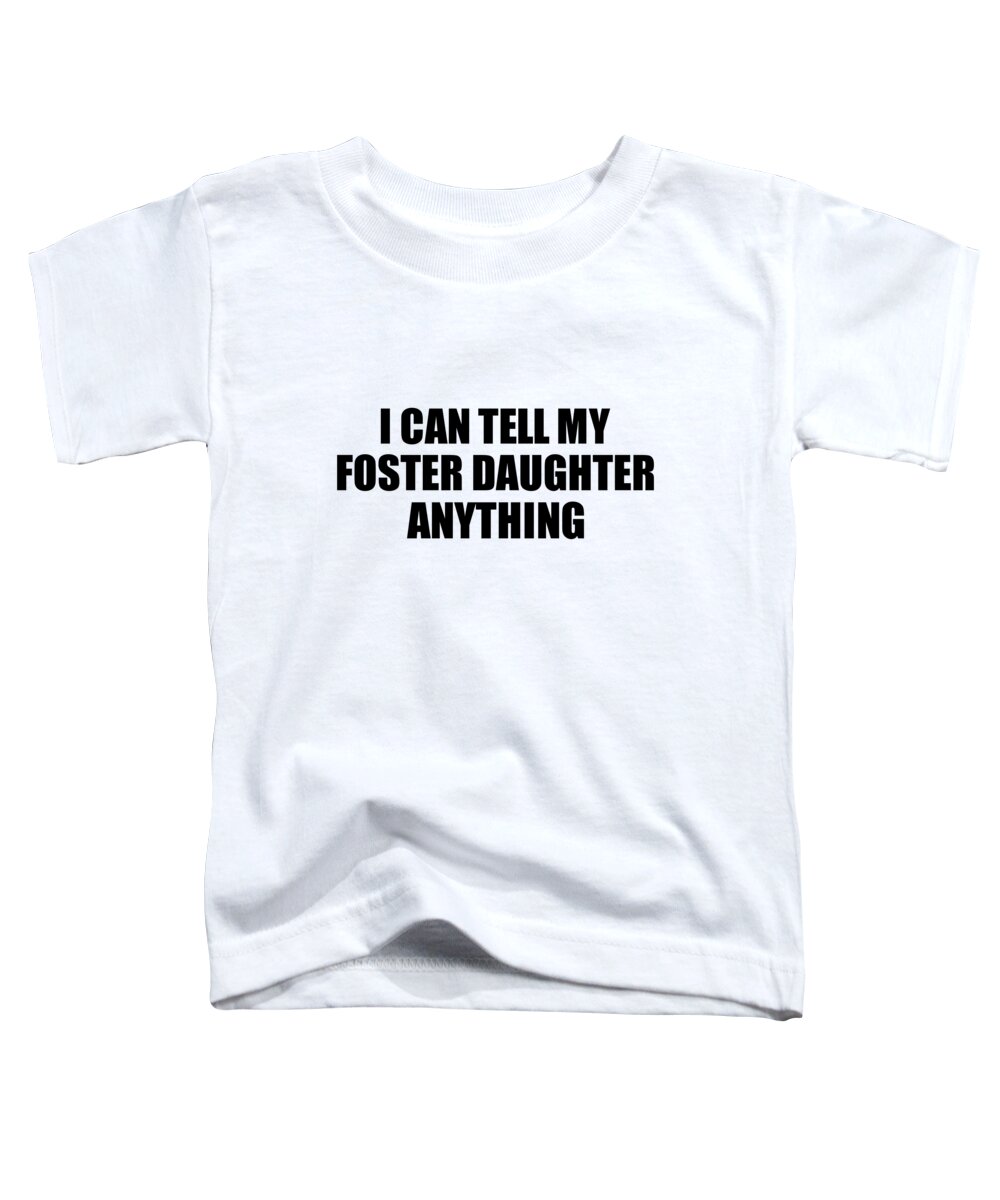 Foster Daughter Gift Toddler T-Shirt featuring the digital art I Can Tell My Foster Daughter Anything Cute Confidant Gift Best Love Quote Warmth Saying by Jeff Creation