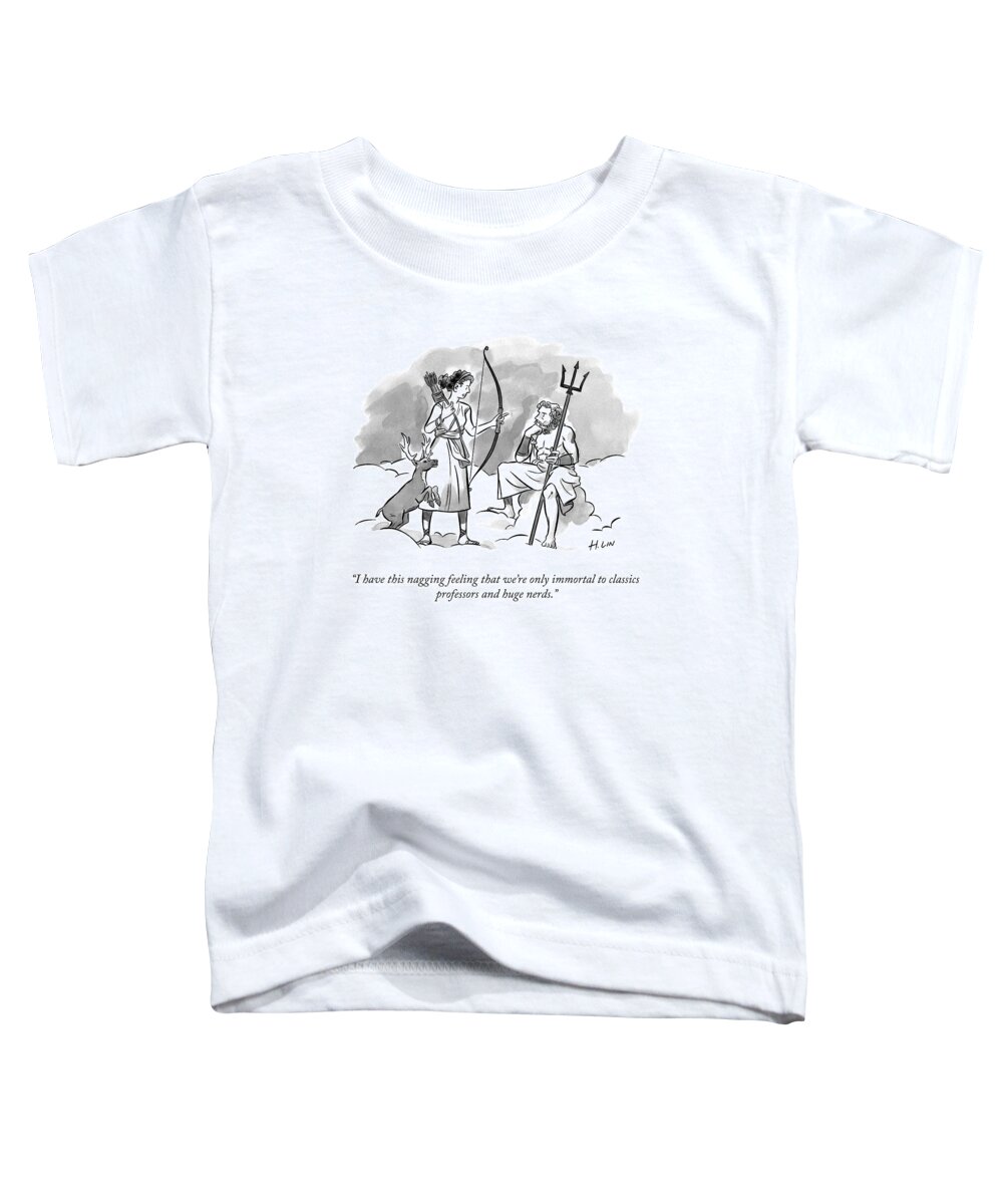 i Have This Nagging Feeling That We're Only Immortal To Classics Professors And Huge Nerds. Mythological Toddler T-Shirt featuring the drawing Immortal To Classics Professors by Lin Hartley