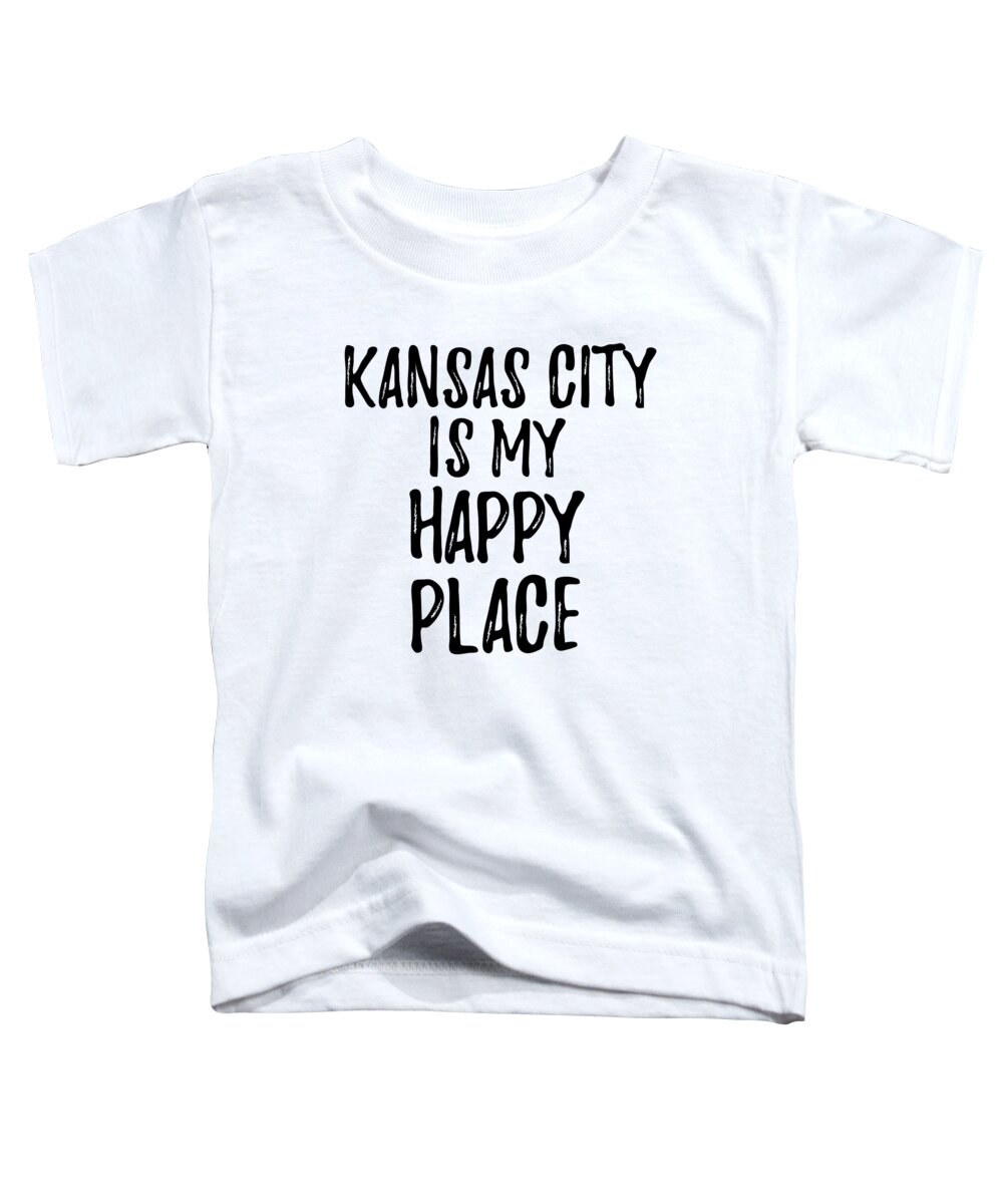 Kansas City Toddler T-Shirt featuring the digital art Kansas City Is My Happy Place Nostalgic Traveler Gift Idea Missing Home Souvenir by Jeff Creation
