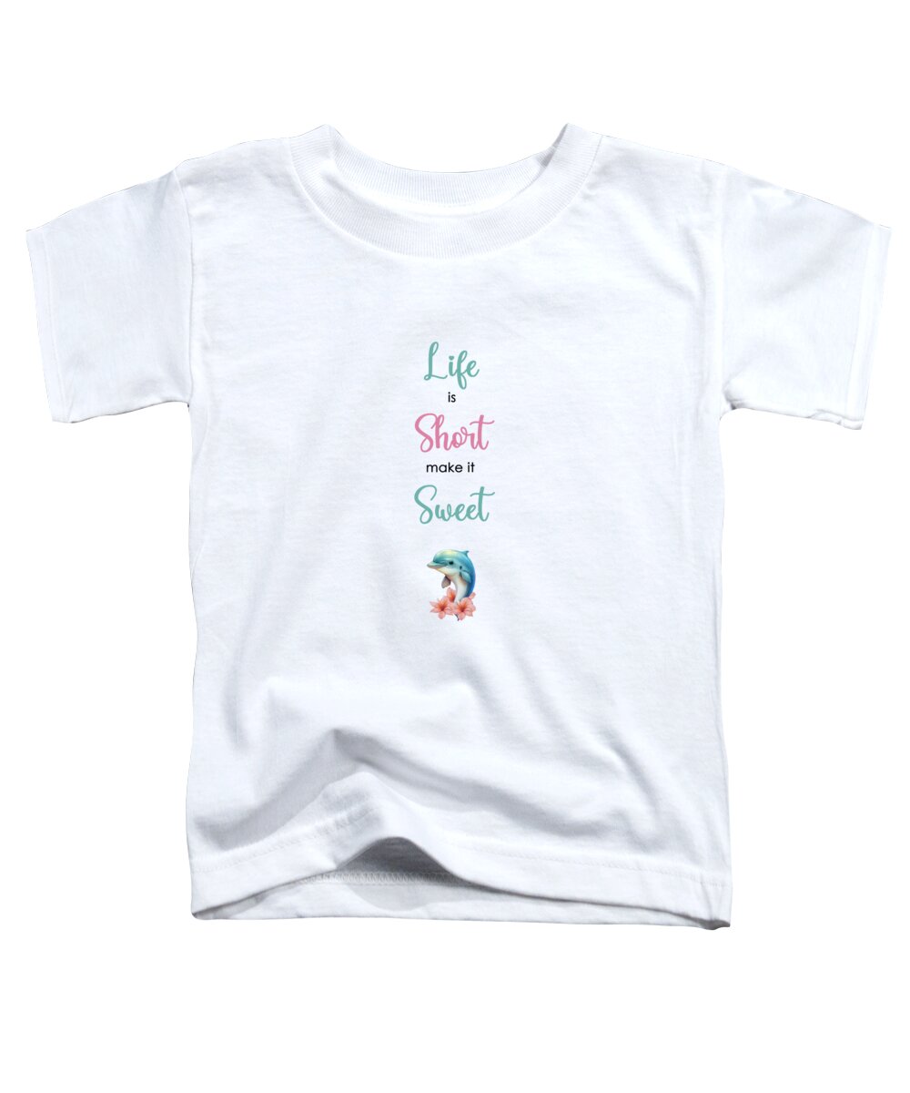 Life Toddler T-Shirt featuring the mixed media Life Is Short Make It Sweet by Johanna Hurmerinta