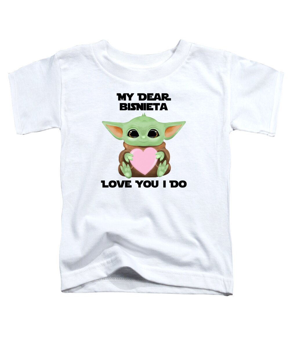Bisnieta Toddler T-Shirt featuring the digital art My Dear Bisnieta Love You I Do Cute Baby Alien Sci-Fi Movie Lover Valentines Day Heart by Jeff Creation