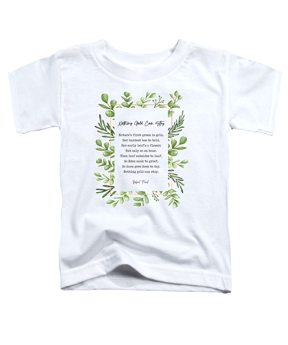 Nothing Gold Can Stay Toddler T-Shirt featuring the photograph Nothing Gold Can Stay Robert Frost by Georgia Clare