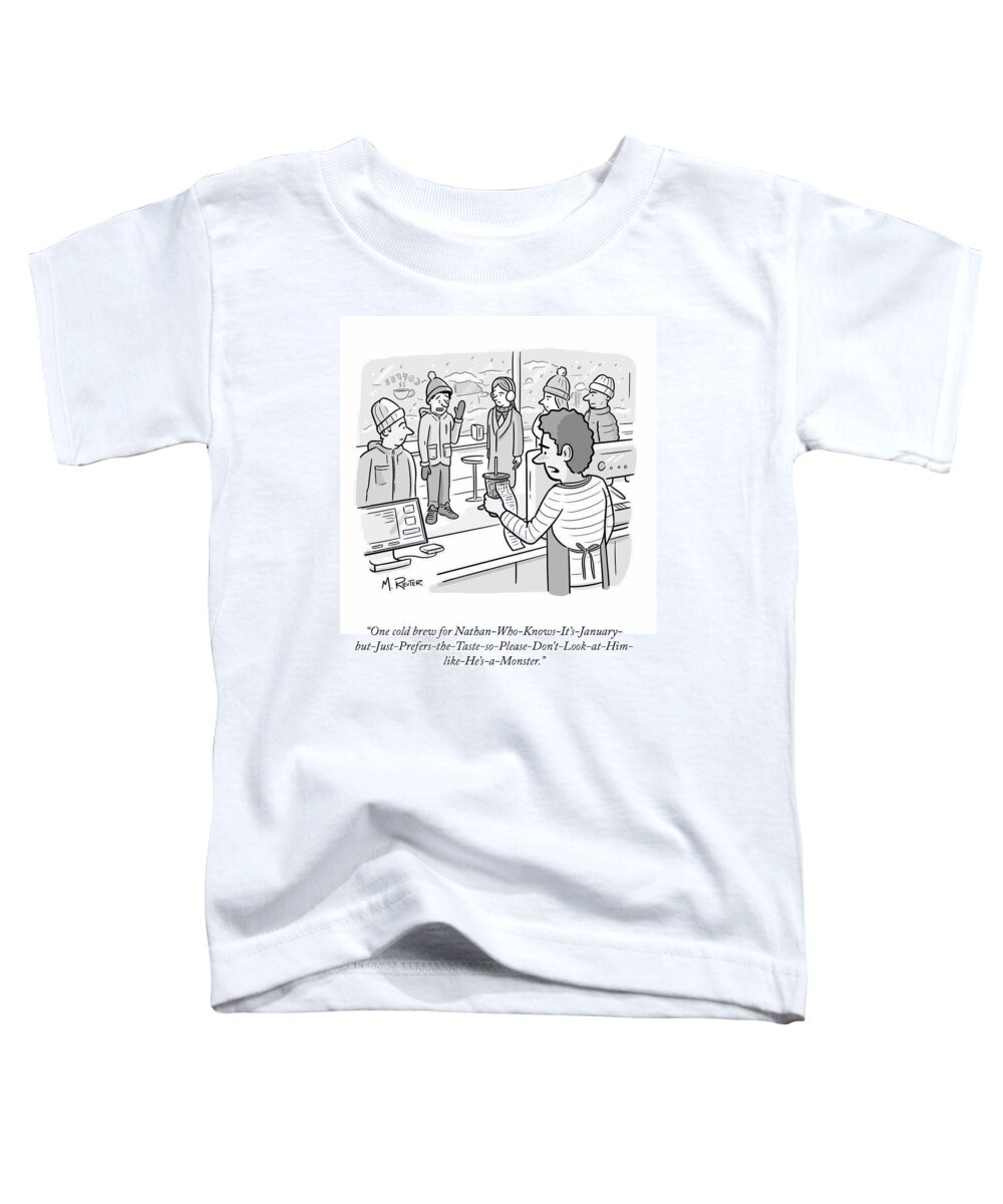 “one Cold Brew For Nathan-who-knows-it’s-january- Toddler T-Shirt featuring the drawing One Cold Brew by Matthew Reuter