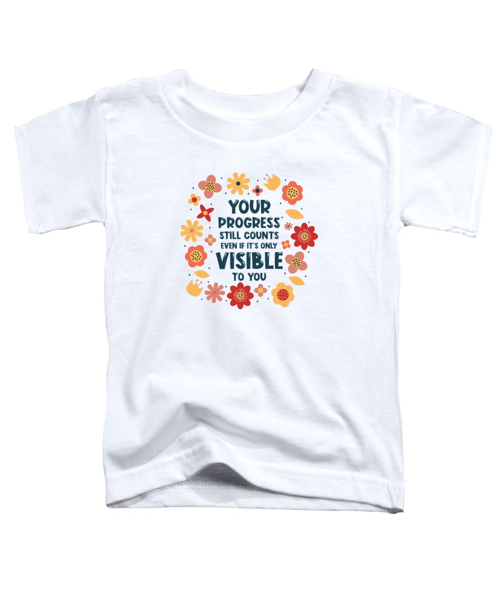Progress Toddler T-Shirt featuring the digital art Progress Life Quotes Positive Message Wisdom Quotes by Toms Tee Store