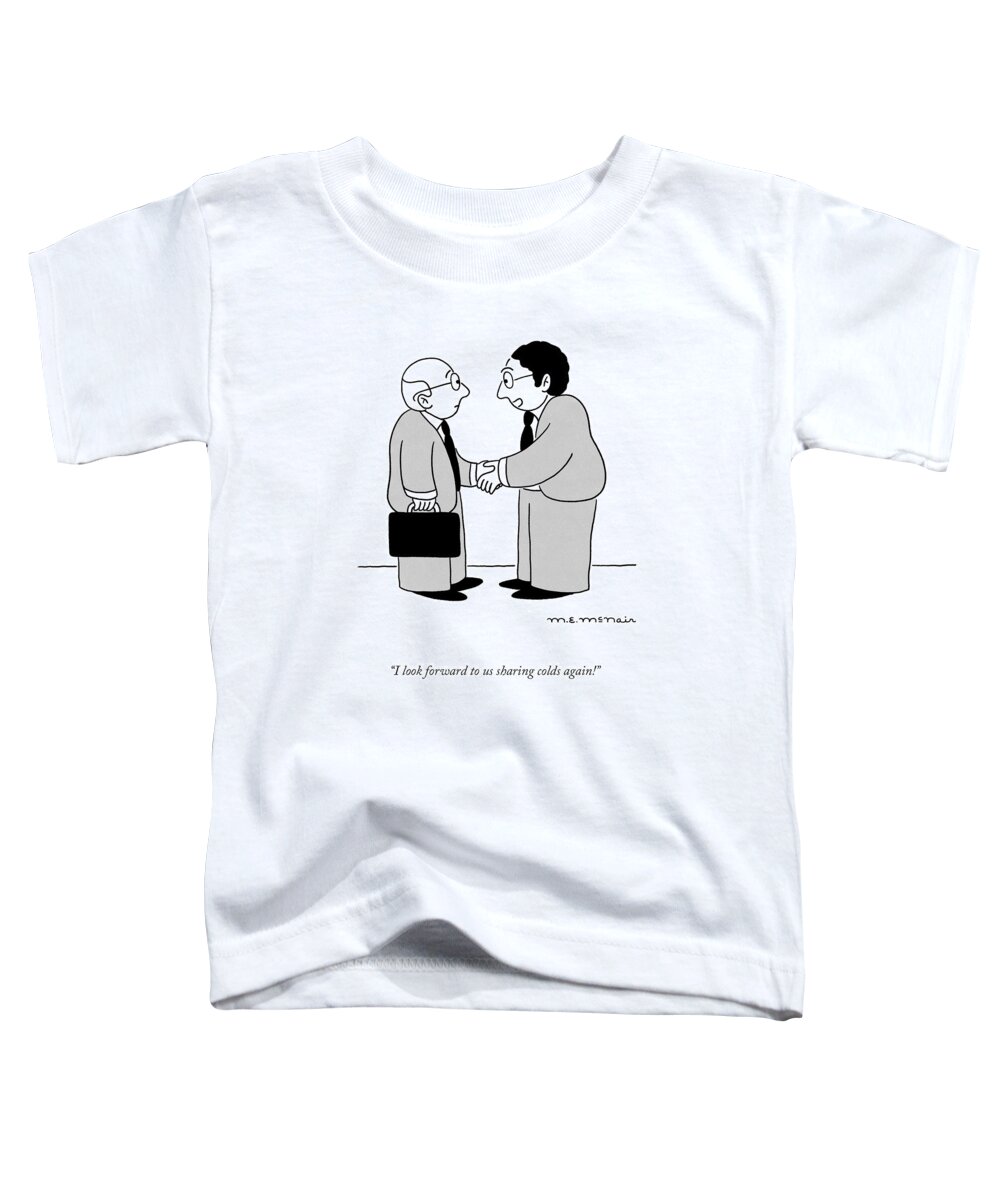 I Look Forward To Us Sharing Colds Again! Toddler T-Shirt featuring the drawing Sharing Colds by Elisabeth McNair